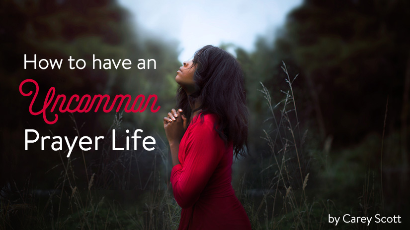 How to Have an Uncommon Prayer Life