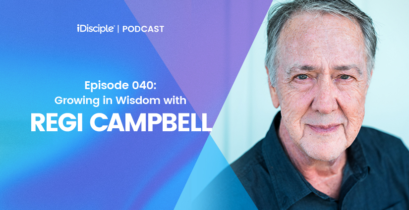 Episode 040: Growing in Wisdom with Regi Campbell